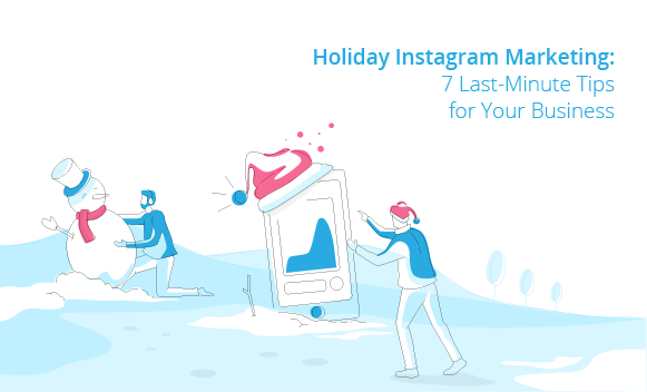 Holiday Instagram Marketing: 7 Last-minute tips for Your Business